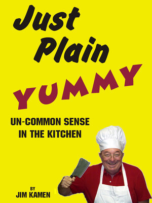 cover image of Just Plain Yummy, Un-Common Sense In the Kitchen